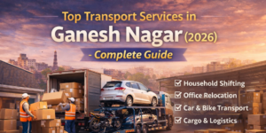 Read more about the article Top Transport Services in Ganesh Nagar (2026) – Complete Guide