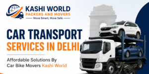 Read more about the article Car Transport Services in Delhi – Affordable Solutions By Car Bike Movers Kashi World