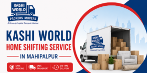 Read more about the article Kashi World Home Shifting Service in Mahipalpur