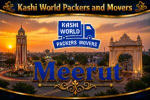 Read more about the article Kashi World Packers and Movers – Branch Office Meerut