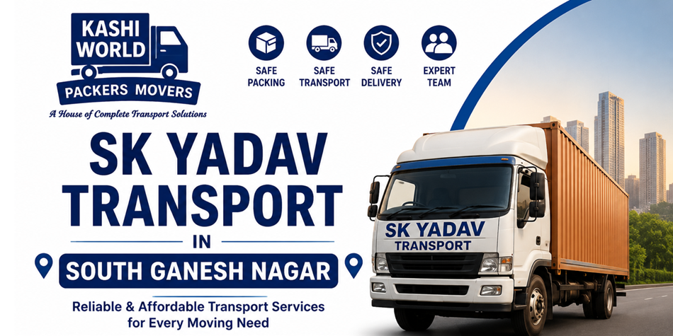 SK Yadav Transport in South Ganesh Nagar – Reliable Transportation & Logistics Services